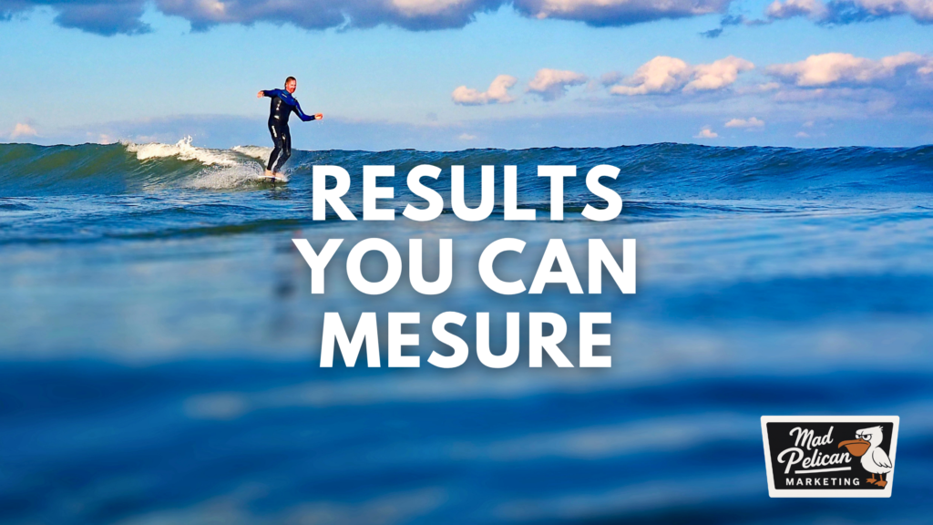 Mad Pelican Marketing results you can measure
