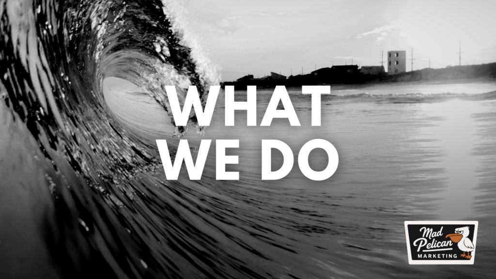 What We Do At Mad Pelican Marketing